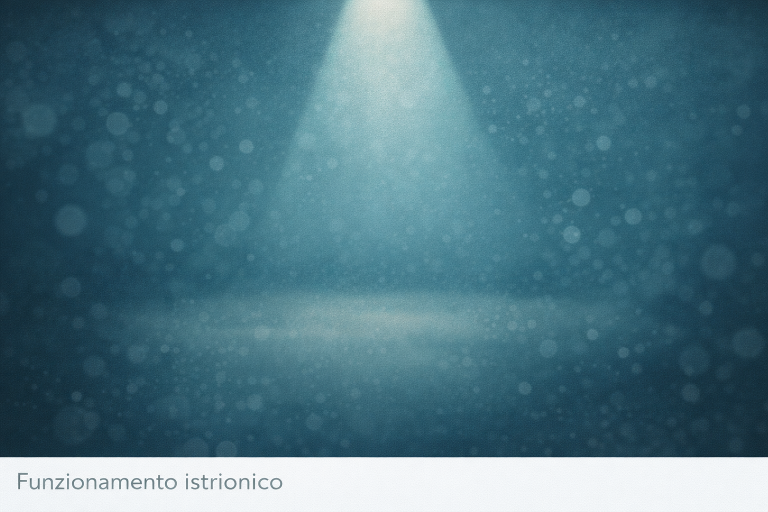Il funzionamento istrionico:tra bisogno di relazione e ricerca di riconoscimento